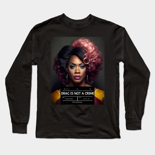 DRAG IS NOT A CRIME - LGBTQ+ Pride - Glamour is Resistance Long Sleeve T-Shirt by YeCurisoityShoppe